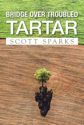 Bridge over Troubled Tartar by Sparks, Scott