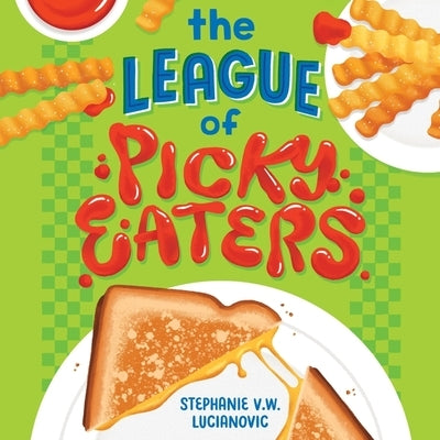 The League of Picky Eaters by Lucianovic, Stephanie V. W.