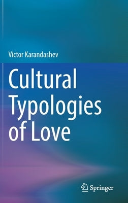 Cultural Typologies of Love by Karandashev, Victor