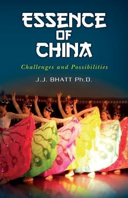 Essence of China: Challenges and Possibilities by Bhatt, J. J.