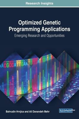 Optimized Genetic Programming Applications: Emerging Research and Opportunities by Hrnjica, Bahrudin