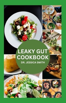 Leaky Gut Cookbook: Healthy Recipes For Prevention, Management and Heal your Gut by Smith, Jessica