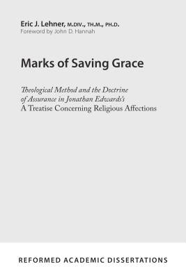 Marks of Saving Grace: Theological Method and the Doctrine of Assurance in Jonathan Edwards's a Treatise Concerning Religious Affections by Lehner, Eric J.