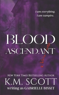 Blood Ascendant by Scott, K. M.