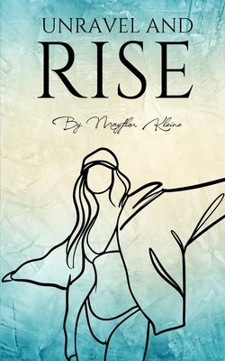 Unravel and Rise by Kleine, Mayflor
