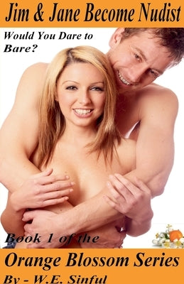 Jim & Jane Become Nudist - Would You Dare to Bare? - Book 1 of the Orange Blossom Series by Sinful, W. E.