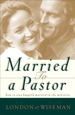 Married to a Pastor by London, H. B., Jr.