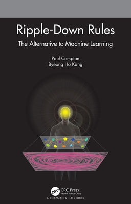 Ripple-Down Rules: The Alternative to Machine Learning by Compton, Paul