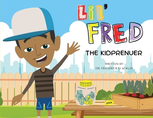 Lil Fred the Kidprenuer by Acklin, Frederick D.