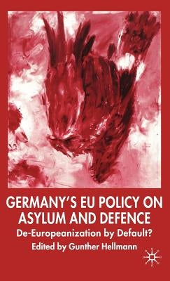 Germany's Eu Policy on Asylum and Defence: De-Europeanization by Default? by Hellmann, G.