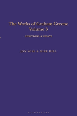 The Works of Graham Greene, Volume 3: Additions & Essays by Hill, Mike