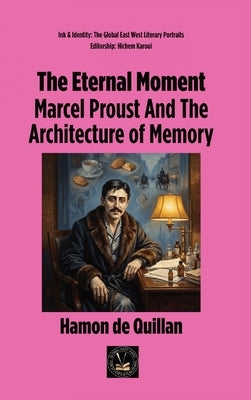 The Eternal Moment: Marcel Proust And The Architecture of Memory by de Quillan, Hamon