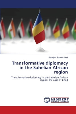 Transformative diplomacy in the Sahelian African region by Succès Noël, Satadjim