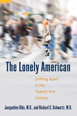 The Lonely American: Drifting Apart in the Twenty-first Century by Olds, Jacqueline