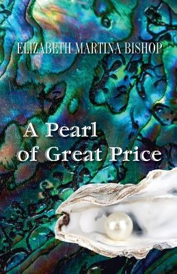 A Pearl of Great Price by Bishop, Elizabeth Martina