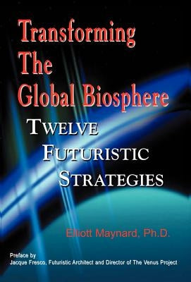 Transforming the Global Biosphere by Maynard, Elliott