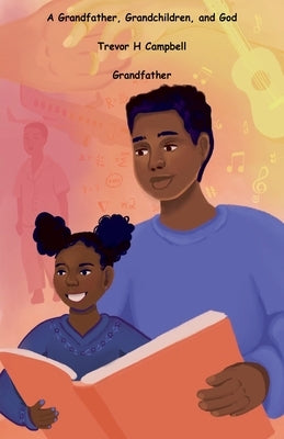 A Grandfather, Grandchildren, and God by Campbell, Trevor H.