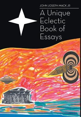 A Unique Eclectic Book of Essays by Mack, John Joseph, Jr.