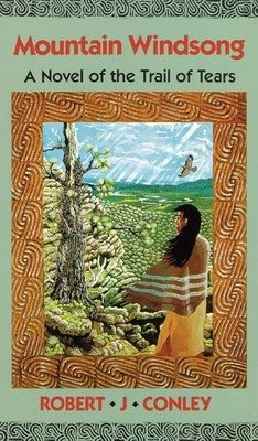 Mountain Windsong: A Novel of the Trail of Tears by Conley, Robert J.