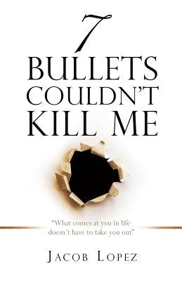 7 Bullets Couldn't Kill Me by Lopez, Jacob