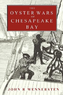The Oyster Wars of Chesapeake Bay by Wennersten, John