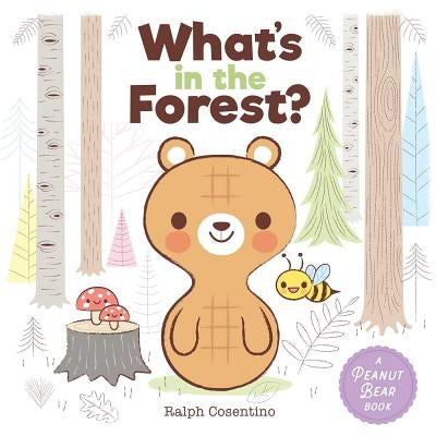 Peanut Bear: What's in the Forest? by Consentino, Ralph