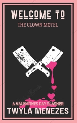 Welcome to the Clown Motel: A Valentine's Day Slasher by Menezes, Twyla