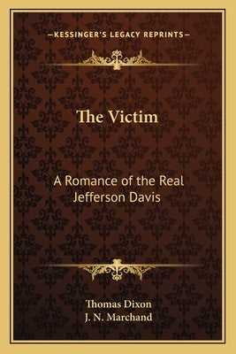 The Victim: A Romance of the Real Jefferson Davis by Dixon, Thomas