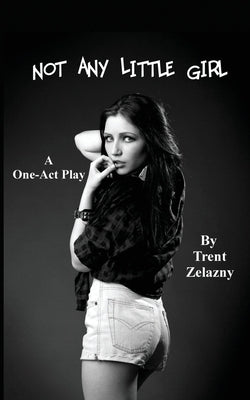 Not Any Little Girl (a One-Act Play) by Zelazny, Trent