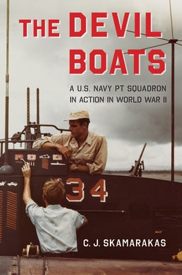 The Devil Boats: A U.S. Navy PT Squadron in Action in World War II by Skamarakas, C. J.