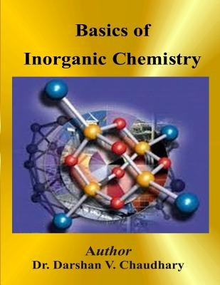 Basics of Inorganic Chemistry by Chaudhary, Darshan V.