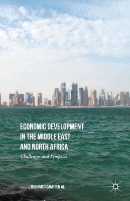 Economic Development in the Middle East and North Africa: Challenges and Prospects by Ben Ali, Mohamed Sami