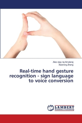 Real-time hand gesture recognition - sign language to voice conversion by Amalaraj, Alex Vijay Raj