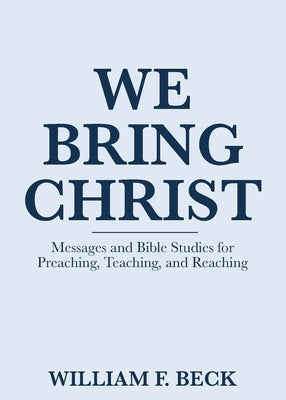 We Bring Christ by Beck, William F.