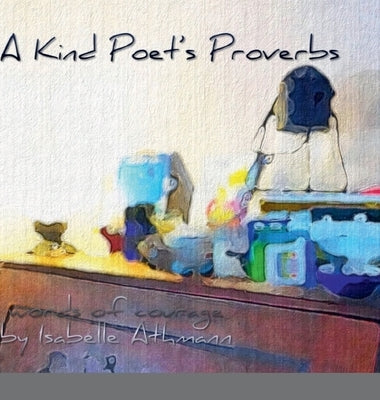 A Kind Poet's Proverbs by Athmann, Isabelle