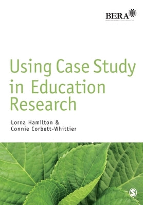 Using Case Study in Education Research by Hamilton, Lorna