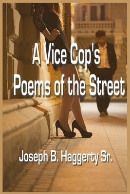 A Vice Cop's Poems of the Street by Haggerty, Joseph B., Sr.