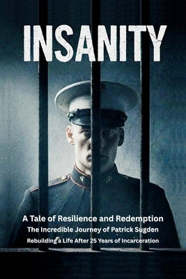 Insanity: A Tale of Resilience and Redemption by Sugden, Patrick