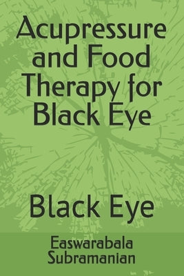 Acupressure and Food Therapy for Black Eye: Black Eye by Subramanian, Easwarabala