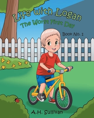 Life with Logan: The Worst First Day by Sullivan, A. H.