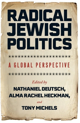 Radical Jewish Politics: A Global Perspective by Deutsch, Nathaniel