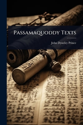 Passamaquoddy Texts by Prince, John Dyneley