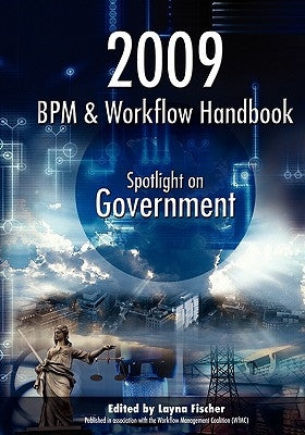 2009 BPM and Workflow Handbook: Spotlight on Government by Fischer (Ed), Layna