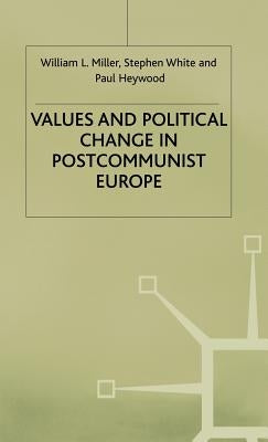 Values and Political Change in Postcommunist Europe by Miller, W.