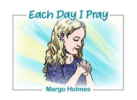 Each Day I Pray by Holmes, Margo