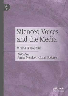 Silenced Voices and the Media: Who Gets to Speak? by Morrison, James
