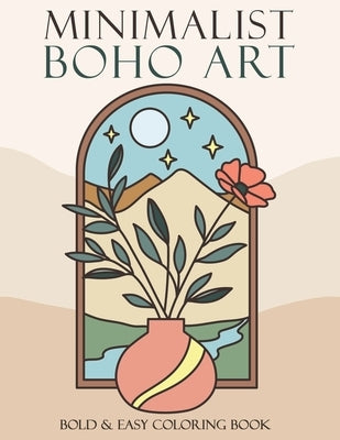 Minimalist Boho Art Coloring Book: Bold and Easy Coloring Pages for Adults and Teens Simple, Abstract Designs With Thick Lines For Stress Relief and R by Veronica, Jeanett