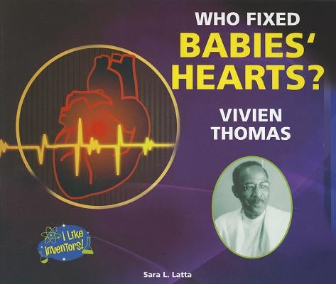 Who Fixed Babies' Hearts? Vivien Thomas by Latta, Sara L.
