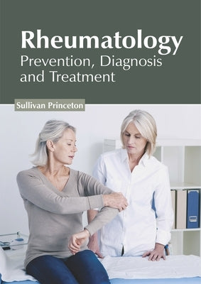 Rheumatology: Prevention, Diagnosis and Treatment by Princeton, Sullivan