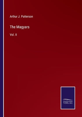The Magyars: Vol. II by Patterson, Arthur John